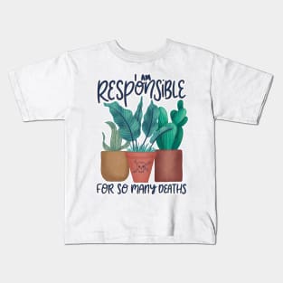 Plant Killer I'm Responsible for so Many Deaths Kids T-Shirt